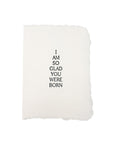 I am so glad you were born card