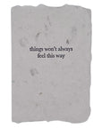 things won't always feel this way card