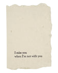 I miss you when I'm not with you card